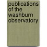 Publications Of The Washburn Observatory by Edward Singleton Holden