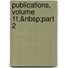 Publications, Volume 11,&Nbsp;Part 2 by Unknown