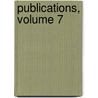 Publications, Volume 7 by Unknown