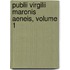 Publii Virgilii Maronis Aeneis, Volume 1