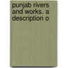 Punjab Rivers And Works. A Description O by E.S.B. 1855 Bellasis