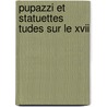 Pupazzi Et Statuettes  Tudes Sur Le Xvii by Pierre Antonin Brun