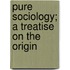 Pure Sociology; A Treatise On The Origin