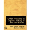 Puritan Preaching In England; A Study Of by John Brown