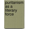 Puritanism As A Literary Force by Unknown