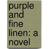 Purple And Fine Linen: A Novel door Onbekend
