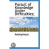 Pursuit Of Knowledge Under Difficulties; by . Anonymous