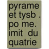 Pyrame Et Tysb . Po Me. Imit  Du Quatrie door N.B. Nivet Desbri�Res