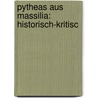 Pytheas Aus Massilia: Historisch-Kritisc door Maximilian Wilhelm Reinhold Fuhr