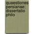 Quaestiones Persianae: Dissertatio Philo