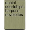 Quaint Courtships: Harper's Novelettes door Onbekend