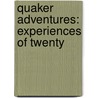 Quaker Adventures: Experiences Of Twenty by Unknown