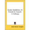 Quaker Quiddities; Or Friends In Council door Onbekend