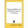 Quaker Quiddities; Or Friends In Council by Unknown