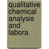Qualitative Chemical Analysis And Labora by Edward Thorpe