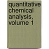 Quantitative Chemical Analysis, Volume 1 door Carl Remigius Fresenius