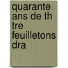 Quarante Ans De Th  Tre  Feuilletons Dra door Francisque Sarcey