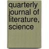Quarterly Journal Of Literature, Science door Onbekend