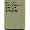 Que son elecciones?/ What Are Elections? door Nancy Harris