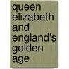 Queen Elizabeth And England's Golden Age door Samuel Willard Crompton