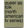 Queer As Folk (North American Tv Series) by Miriam T. Timpledon