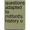 Questions Adapted To Mitford's History O by J.R. 1797-1876 Major
