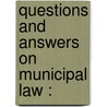 Questions And Answers On Municipal Law : by George Gardiner Fry