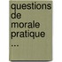 Questions De Morale Pratique ...