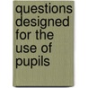 Questions Designed For The Use Of Pupils door Azel Storrs Lyman