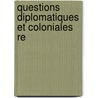 Questions Diplomatiques Et Coloniales Re door Onbekend