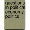 Questions In Political Economy, Politics door Samuel Bailey