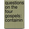 Questions On The Four Gospels: Containin door Onbekend