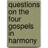 Questions on the Four Gospels in Harmony