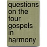 Questions on the Four Gospels in Harmony door Joseph Packard