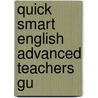 Quick Smart English Advanced Teachers Gu by Unknown