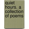 Quiet Hours. A Collection Of Poems door Onbekend