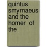 Quintus Smyrnaeus And The  Homer  Of The by F. A. 1815-1888 Paley