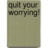 Quit Your Worrying! door Onbekend