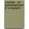 R Ponse   Un Avertissement Tr S-Insolent door Onbekend