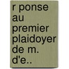 R Ponse Au Premier Plaidoyer De M. D'e.. door Marie Jean Antoine Nicolas De Caritat