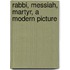 Rabbi, Messiah, Martyr, A Modern Picture