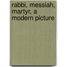 Rabbi, Messiah, Martyr, A Modern Picture by Herbert Rix