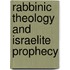 Rabbinic Theology And Israelite Prophecy
