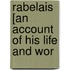 Rabelais [An Account Of His Life And Wor