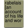 Rabelais [An Account Of His Life And Wor by Walter Besant