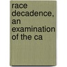 Race Decadence, An Examination Of The Ca door William Samuel Sadler
