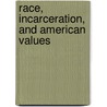 Race, Incarceration, And American Values door Loic Wacquant