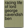 Racing Life Of Lord George Cavendish Ben door John Kent