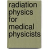 Radiation Physics For Medical Physicists door Ervin B. Podgorsak