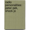 Radio Personalities: Peter Pek, Shock Jo by Books Llc